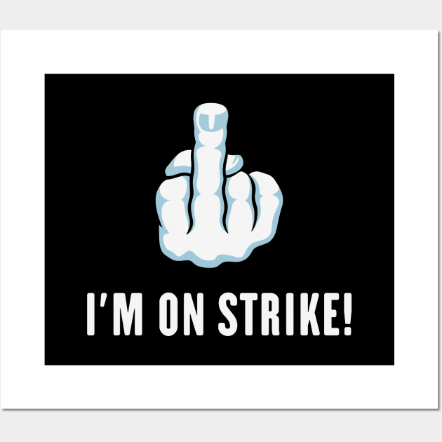 The Middle Finger – I’m On Strike! (Picket) Wall Art by MrFaulbaum